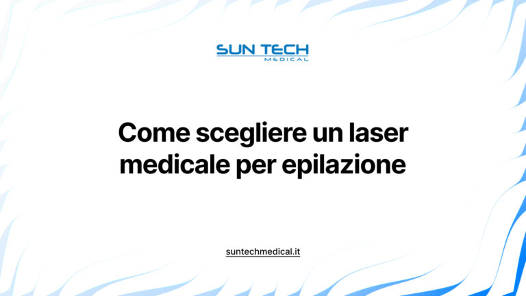 Come scegliere un laser medicale per epilazione: criteri clinici, tecnici e operativi